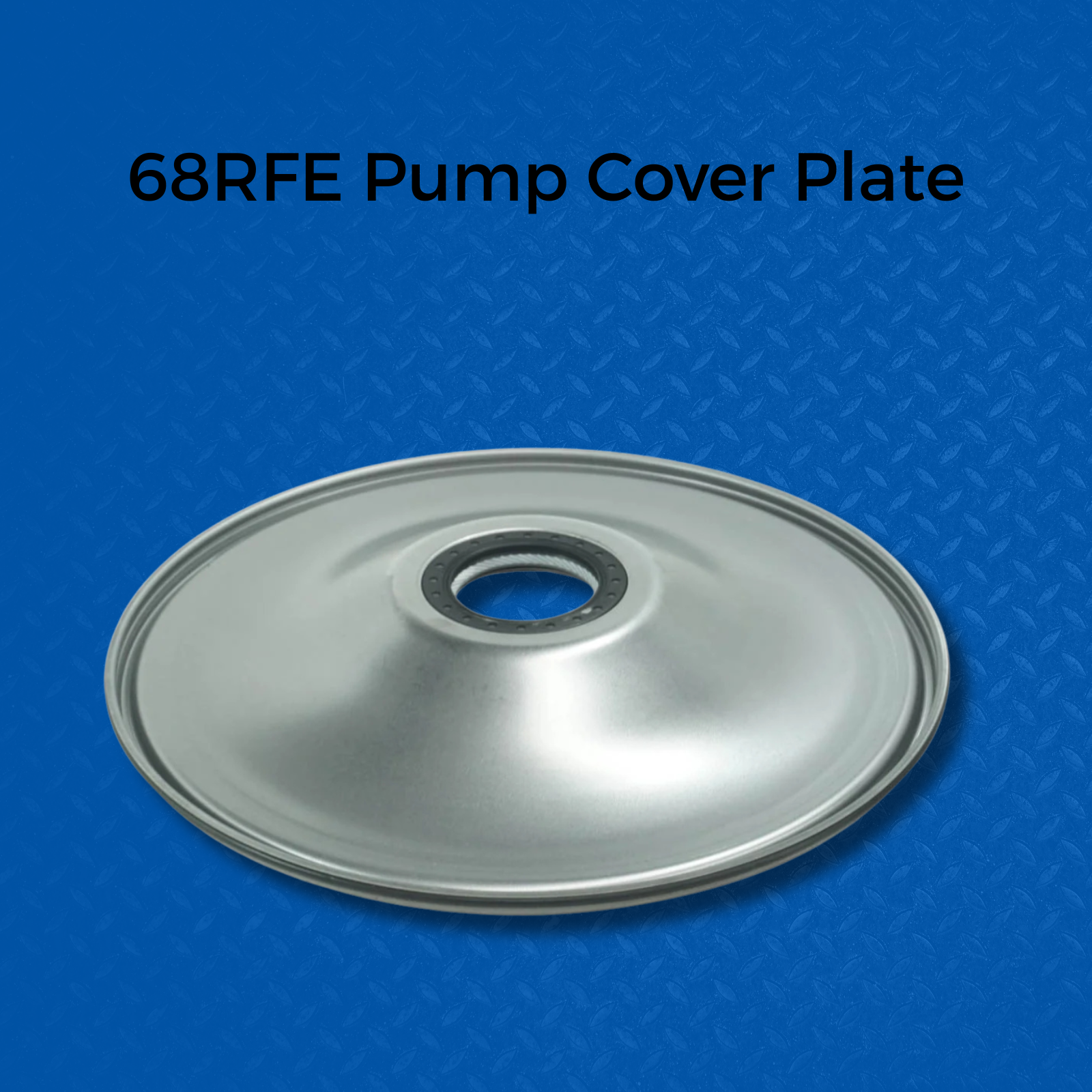 A metallic silver pump cover plate with a circular center hole, shown on a blue diamond-textured background with the text '68RFE Pump Cover Plate' at the top.